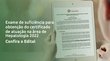 Edital do Exame de suficiência para obtenção do certificado de atuação na área de Hepatologia 2022