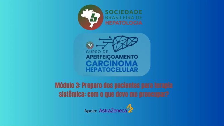 VÍDEO: Curso de Aperfeiçoamento em CHC – Módulo 3: Preparo dos pacientes para terapia sistêmica: com o que devo me preocupar?